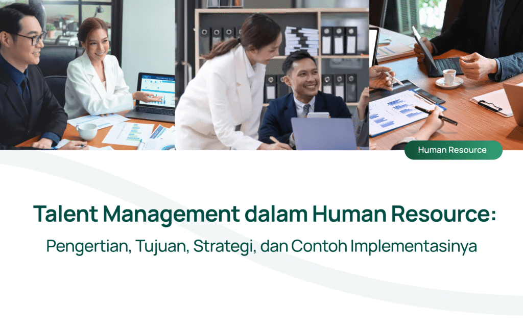 Talent Management dalam Human Resource: Pengertian, Tujuan, Strategi, dan Contoh Implementasinya