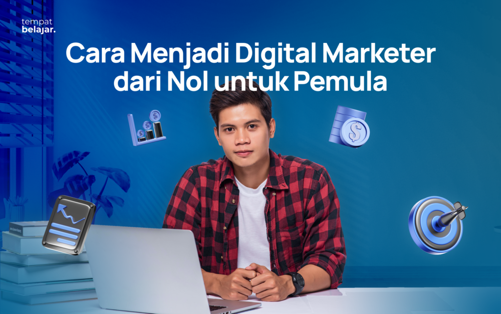 Cara Menjadi Digital Marketer dari Nol untuk Pemula