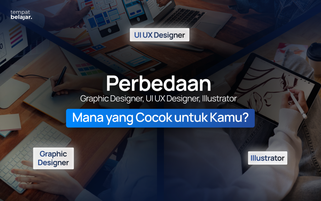 Perbedaan Graphic Designer, UI UX Designer & Illustrator