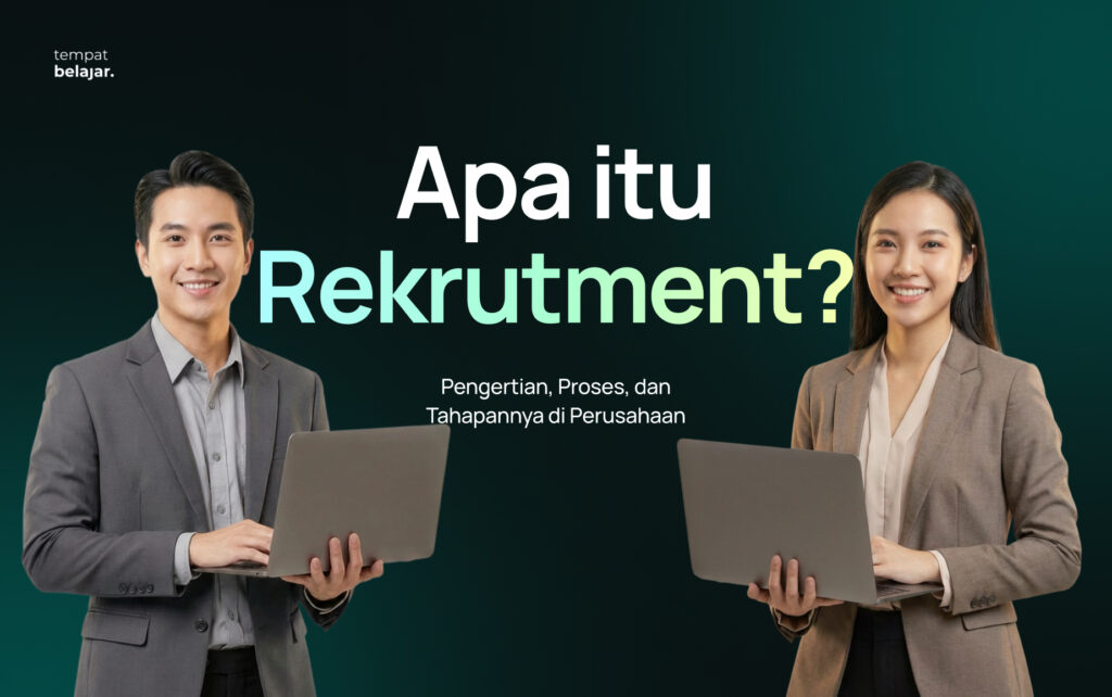 Rekrutmen Adalah: Pengertian, Proses, dan Tahapannya di Perusahaan