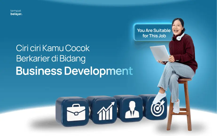 Ciri-Ciri Kamu Cocok Berkarier di Bidang Business Development
