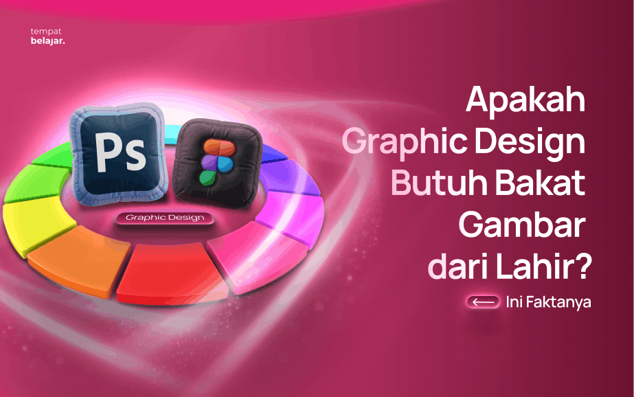 Apakah Graphic Design Butuh Bakat Gambar dari Lahir_ Ini Faktanya