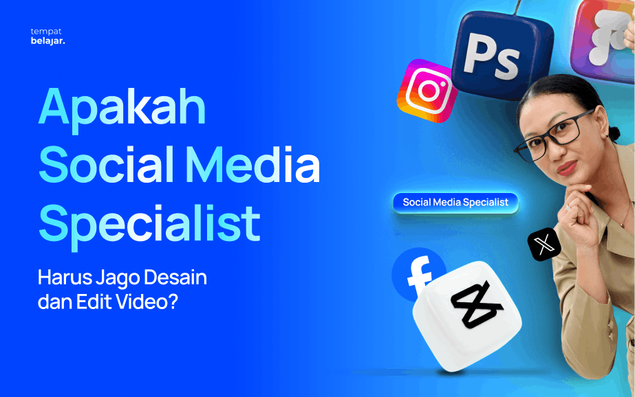 Apakah Social Media Specialist Harus Jago Desain dan Edit Video?