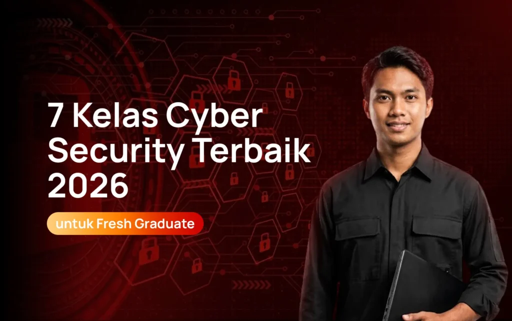 7 Kelas Cyber Security Terbaik 2026 untuk Fresh Graduate