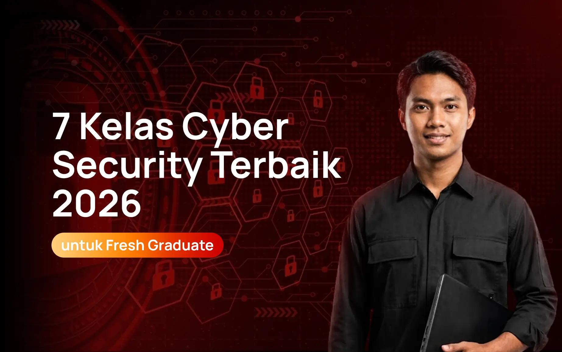 7 Kelas Cyber Security Terbaik 2026 untuk Fresh Graduate